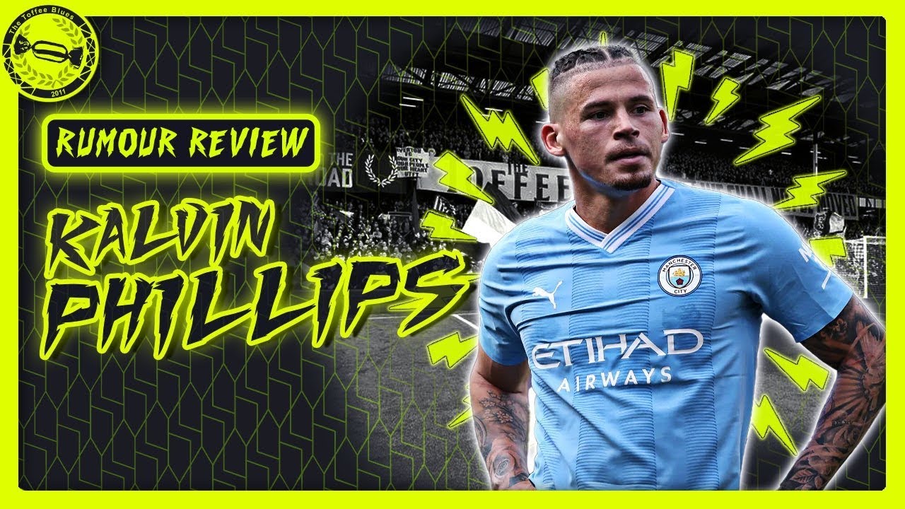 Should Everton Sign Kalvin Phillips? | Rumour Review