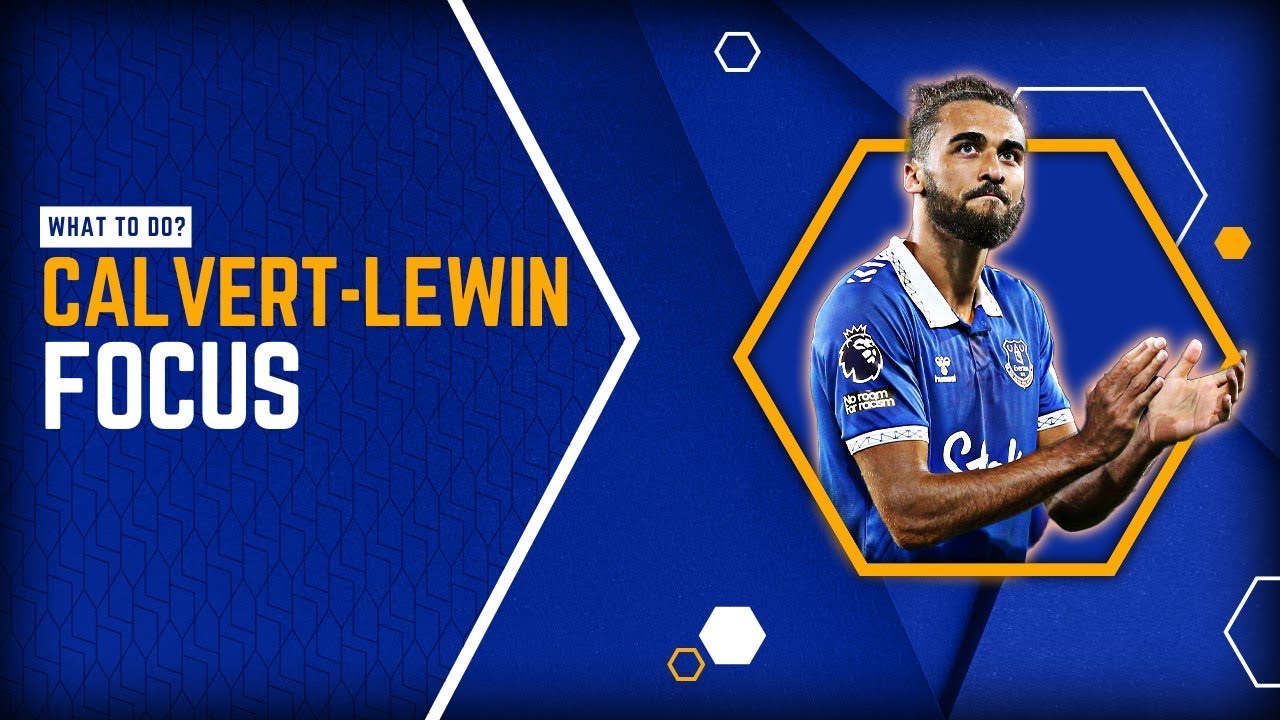 Player Focus | What To Do With Calvert-Lewin?