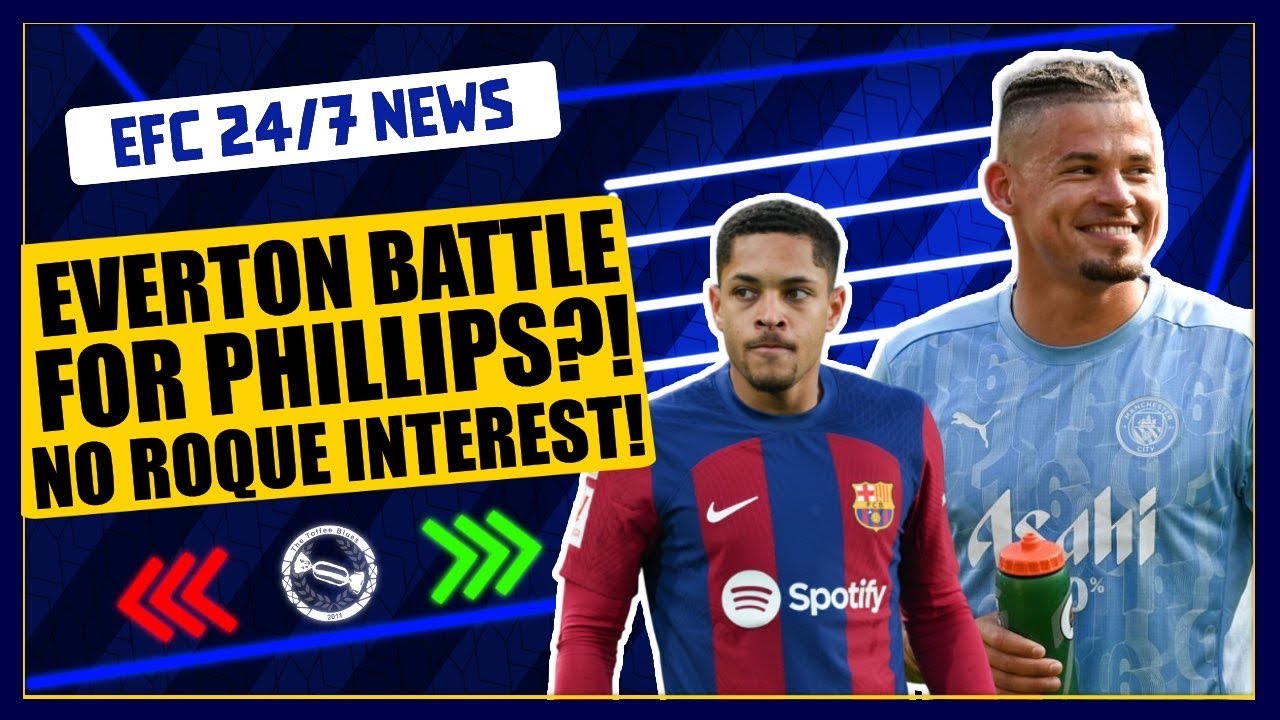 EVERTON BATTLE FOR PHILLIPS LOAN! BLUES NOT AFTER ROQUE! | EFC 24/7 News Report