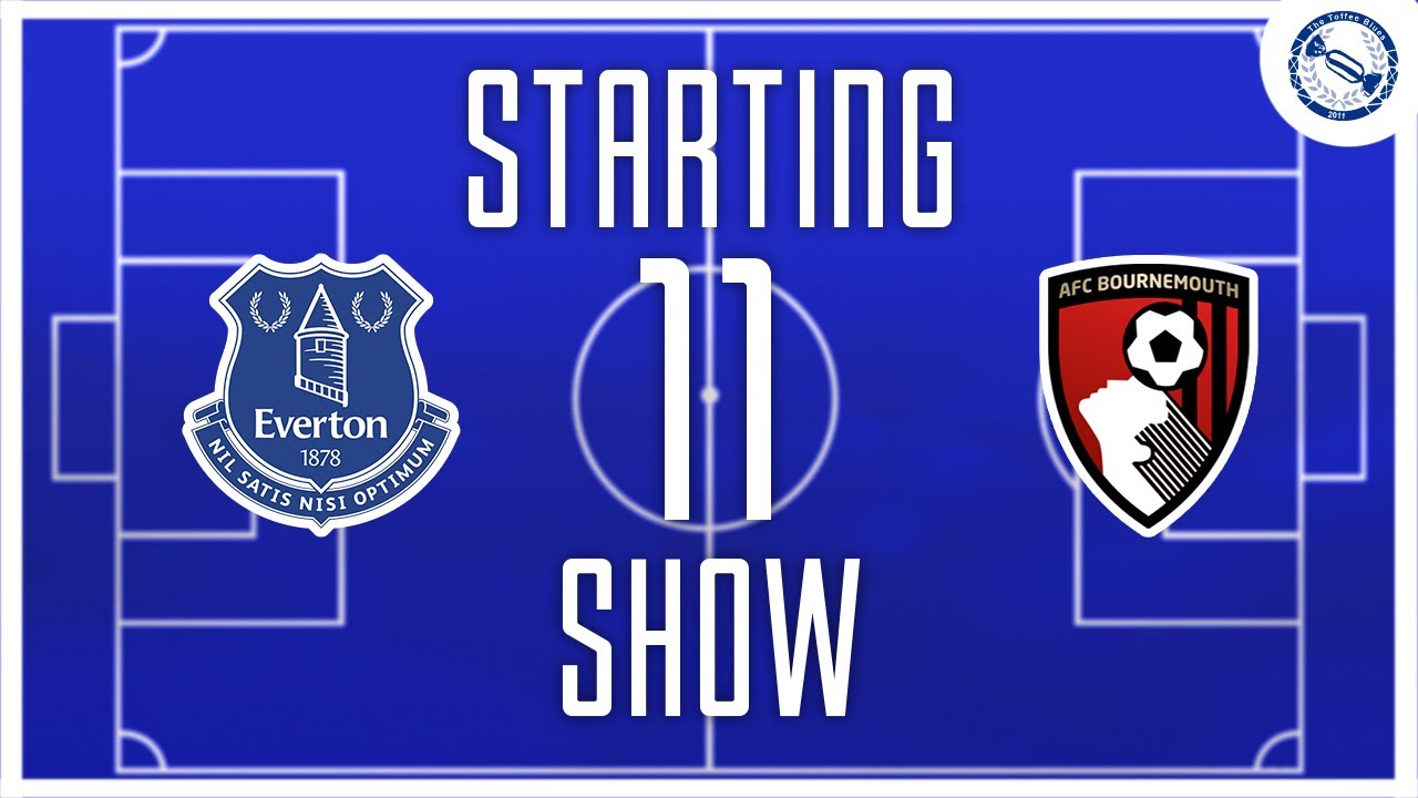 Starting 11 Show | Everton v Bournemouth