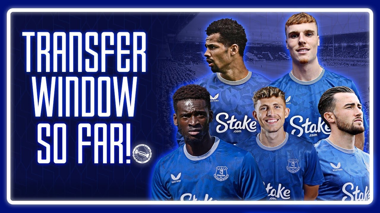 Everton’s Transfer Window So Far! | Have We Made Good Signings? Where Else To Improve!