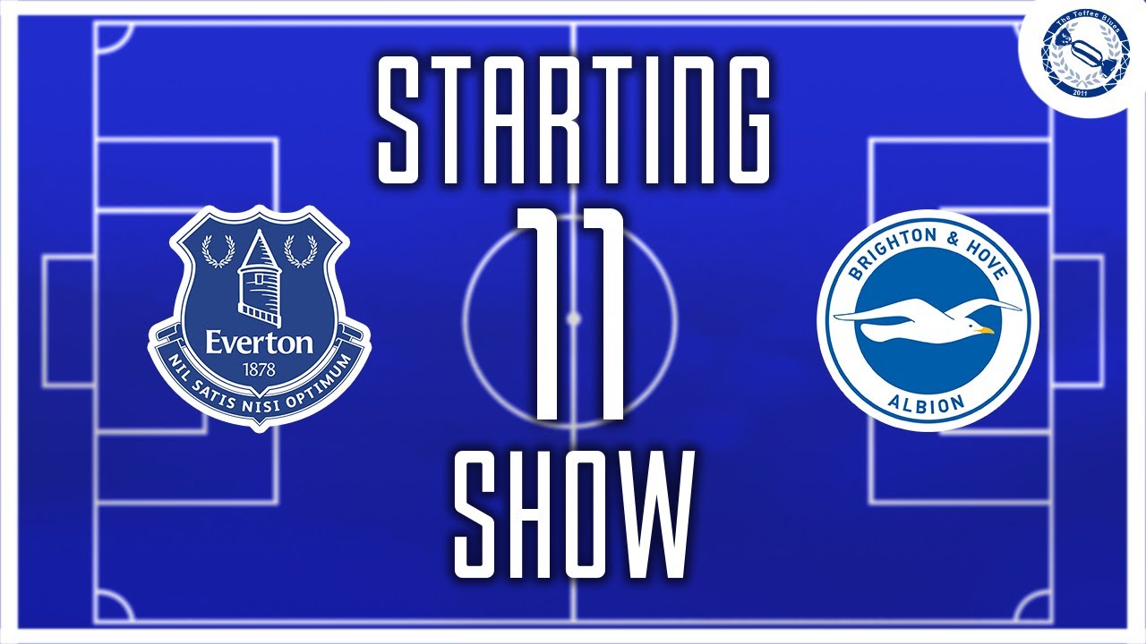 Starting 11 Show | Everton v Brighton & Hove Albion