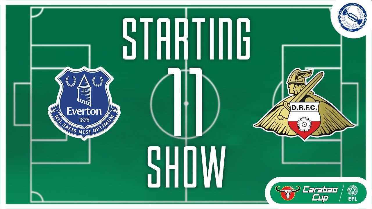 Starting 11 Show | Everton v Doncaster Rovers | Carabao Cup 2nd Round