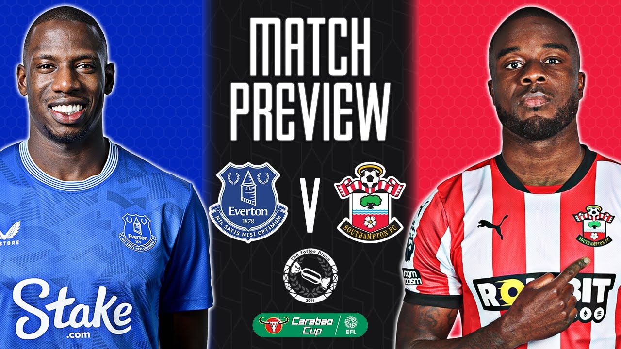 REALLY IMPORTANT WE GET A WIN! | EVERTON v SOUTHAMPTON | MATCH PREVIEW – CARABAO CUP 3RD ROUND