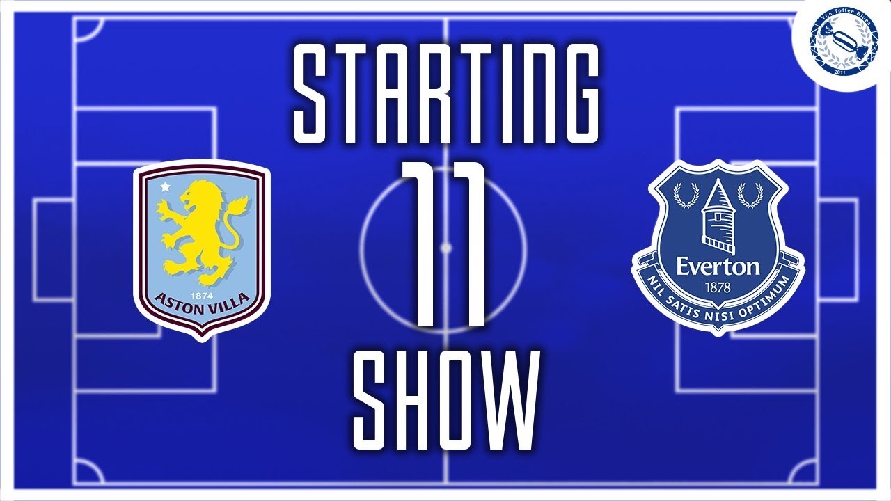 Starting 11 Show | Aston Villa v Everton