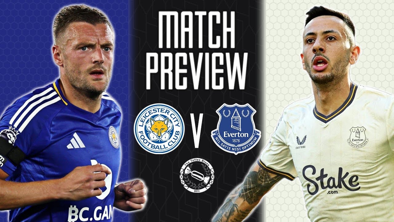 IS IT WIN OR BUST FOR DYCHE? | LEICESTER CITY V EVERTON | MATCH PREVIEW