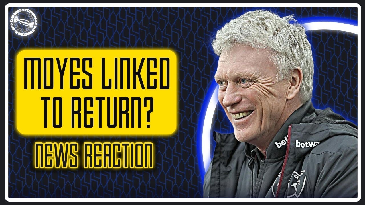 DAVID MOYES LINKED TO EVERTON RETURN! | News Reaction