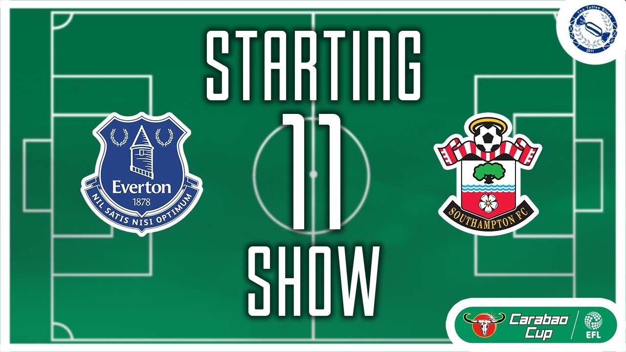 Starting 11 Show | Everton v Southampton – Carabao Cup 3rd Round