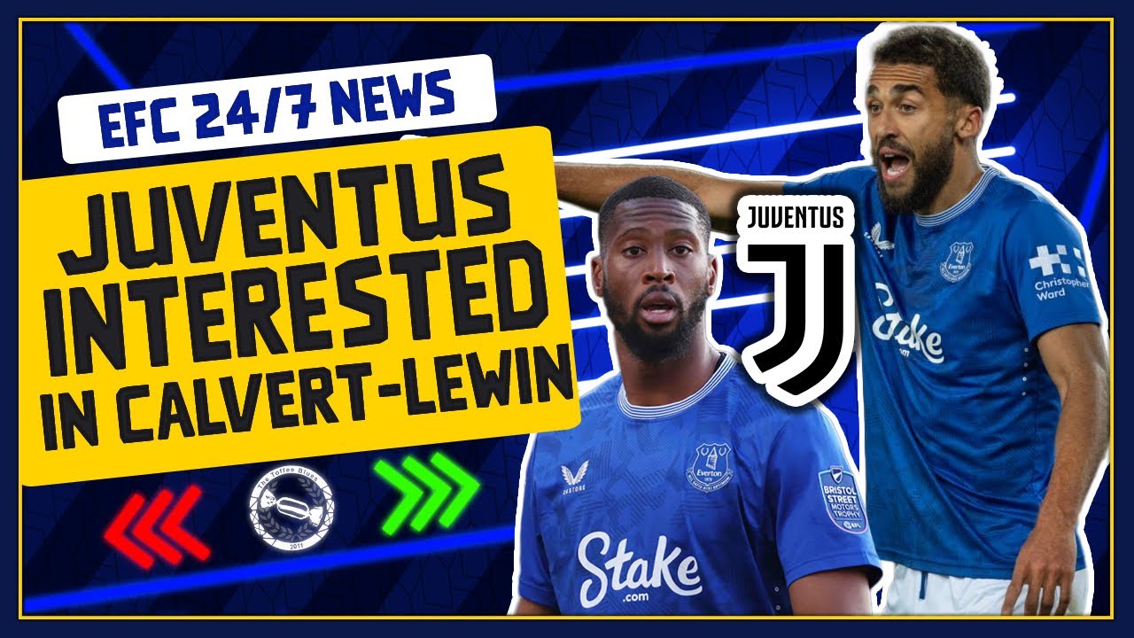 JUVENTUS INTERESTED IN CALVERT-LEWIN AND BETO?! | EFC 24/7 News Report