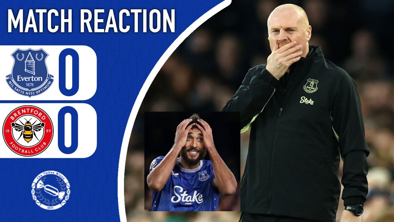 NOT GOOD ENOUGH! TIME FOR DYCHE TO GO? | EVERTON 0-0 BRENTFORD | MATCH REACTION