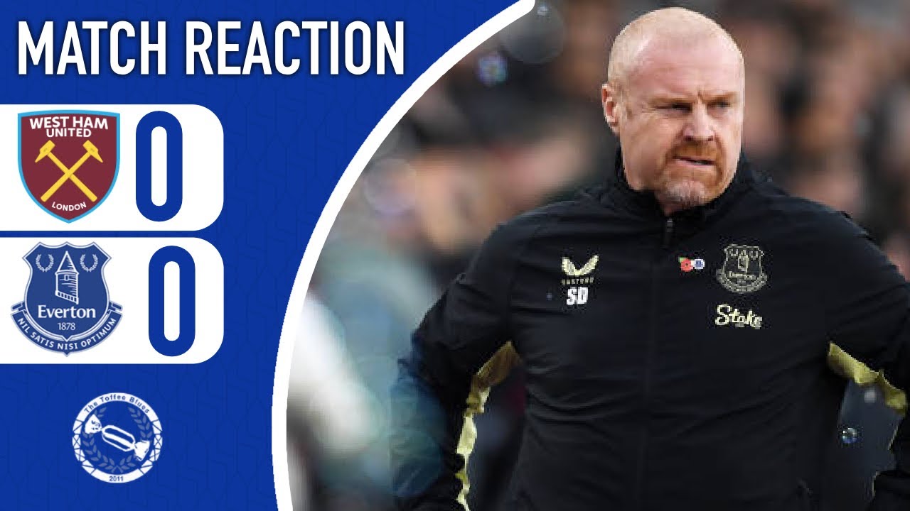 POOR PERFORMANCE AGAIN? DYCHE HAS TO DO MORE! | WEST HAM UNITED 0-0 EVERTON | MATCH REACTION