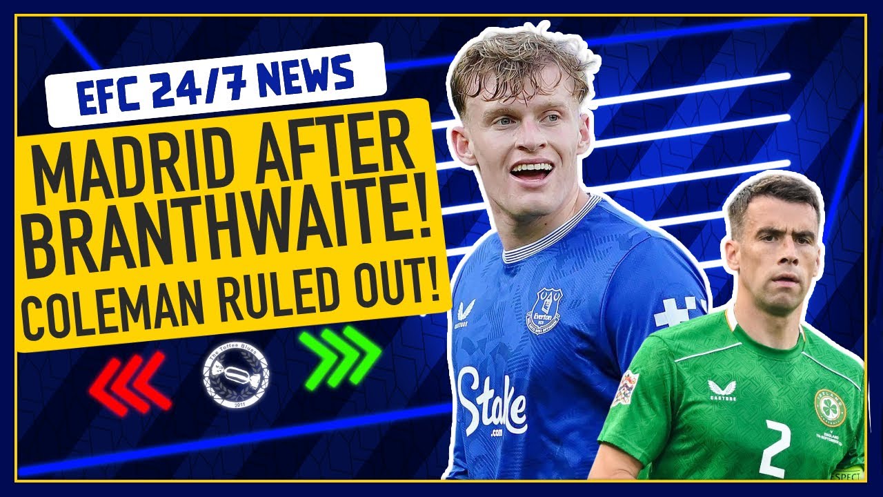 REAL MADRID AFTER BRANTHWAITE?! COLEMAN RULED OUT OF IRELAND GAMES! | EFC 24/7 News Report