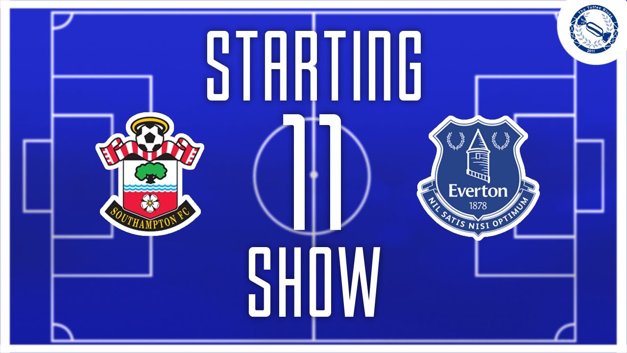 Starting 11 Show | Southampton v Everton