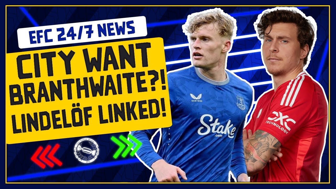 CITY WANT BRANTHWAITE? LINDELÖF LINKED! | EFC 24/7 News Report