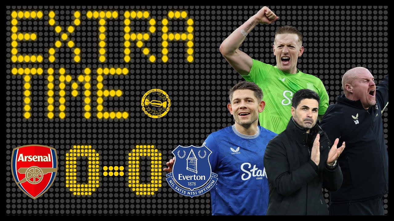 Dyche Got It Right! Players Done Well! | Arsenal 0-0 Everton | Extra Time Match Review