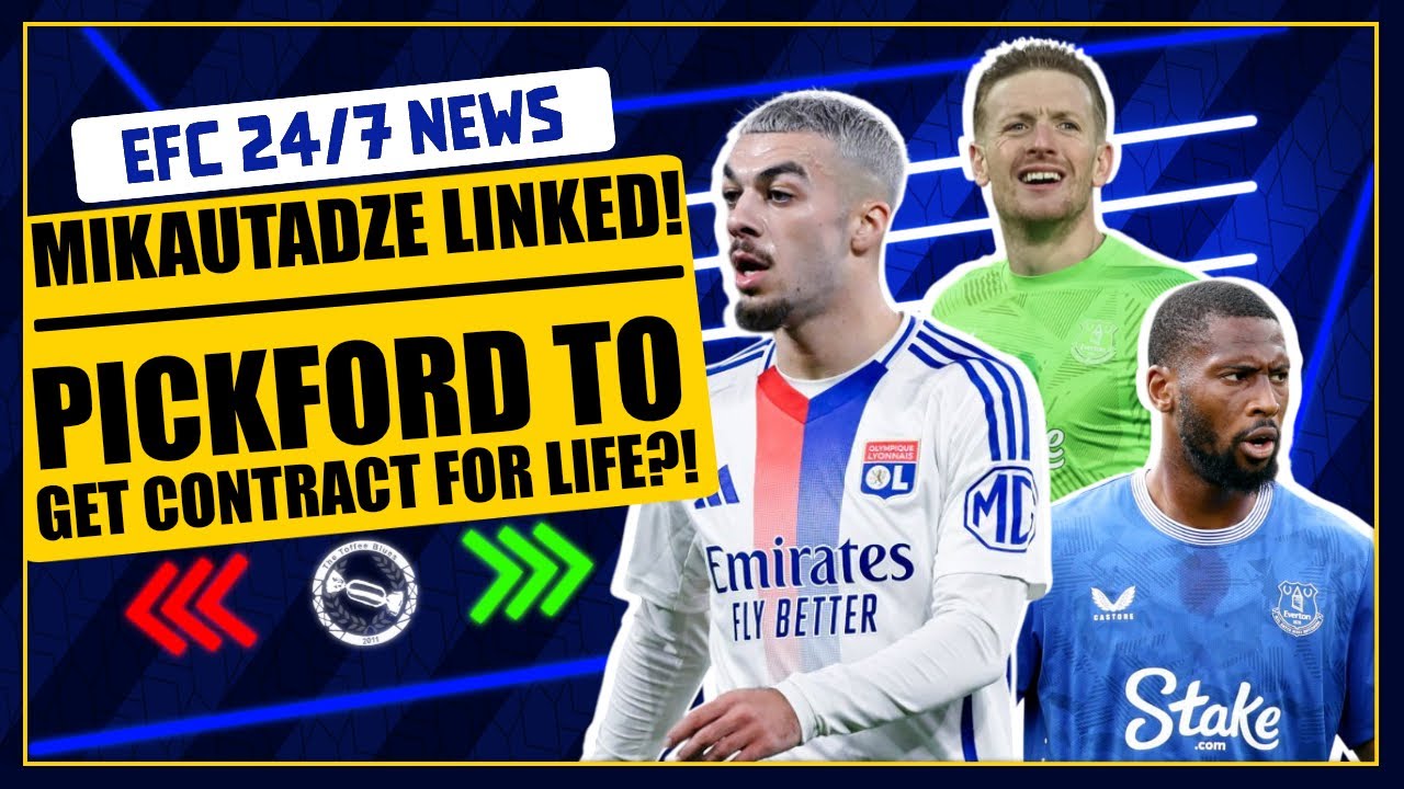 MIKAUTADZE LINKED! PICKFORD TO GET CONTRACT FOR LIFE?! | EFC 24/7 News Report