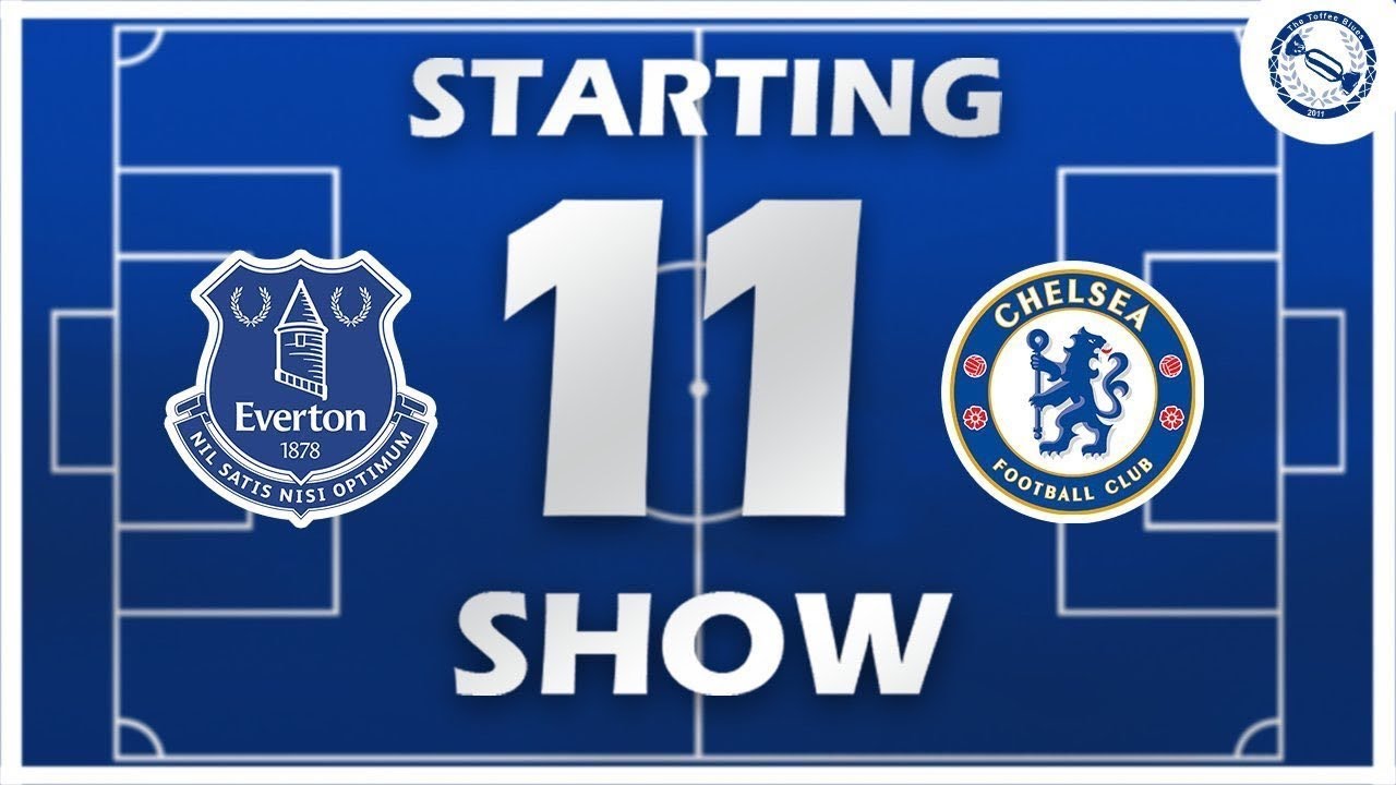 Starting 11 Show | Everton v Chelsea