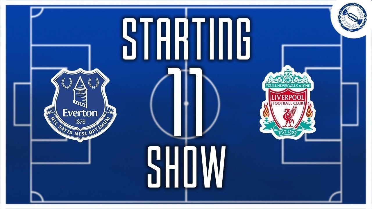 Starting 11 Show | Everton v Liverpool