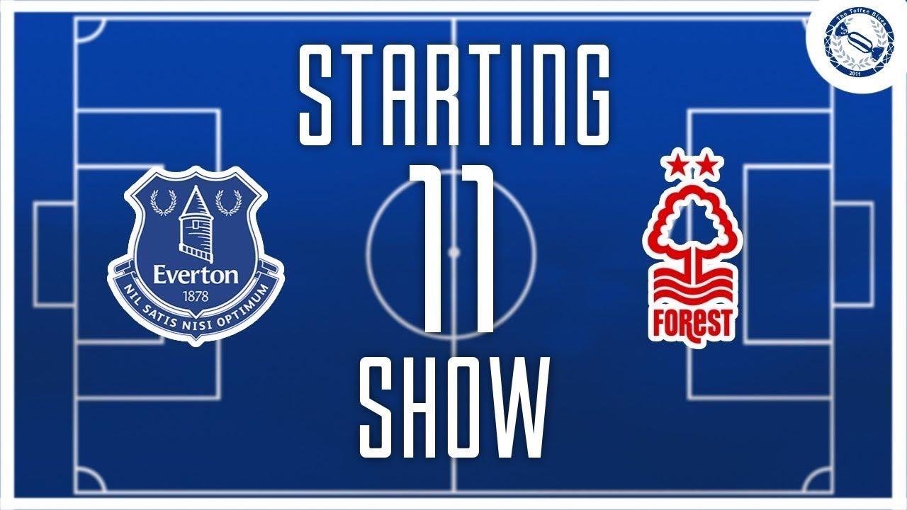 Starting 11 Show | Everton v Nottingham Forest