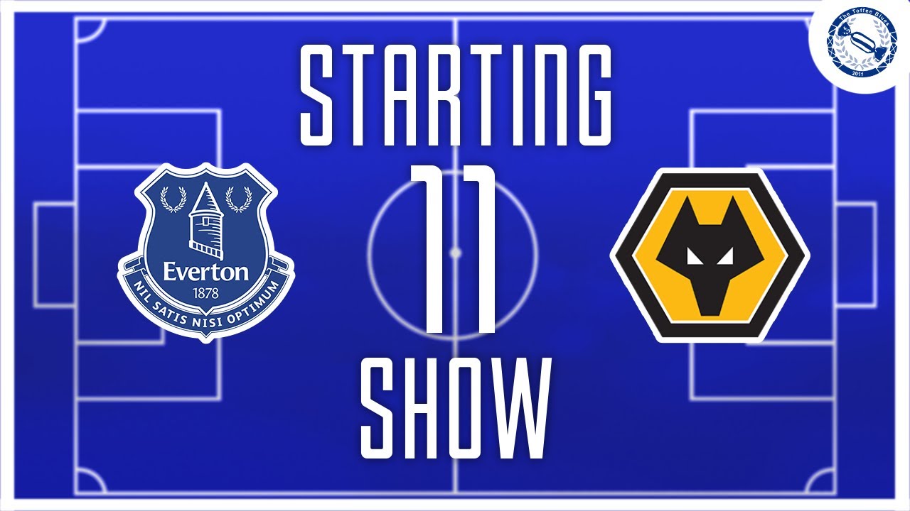 Starting 11 Show | Everton v Wolves