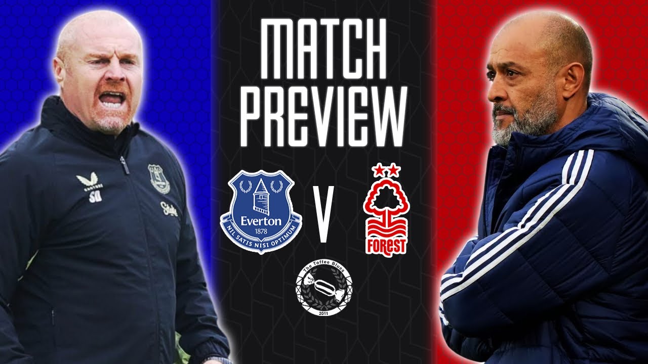 TIME FOR A WIN? | EVERTON V NOTTINGHAM FOREST | MATCH PREVIEW