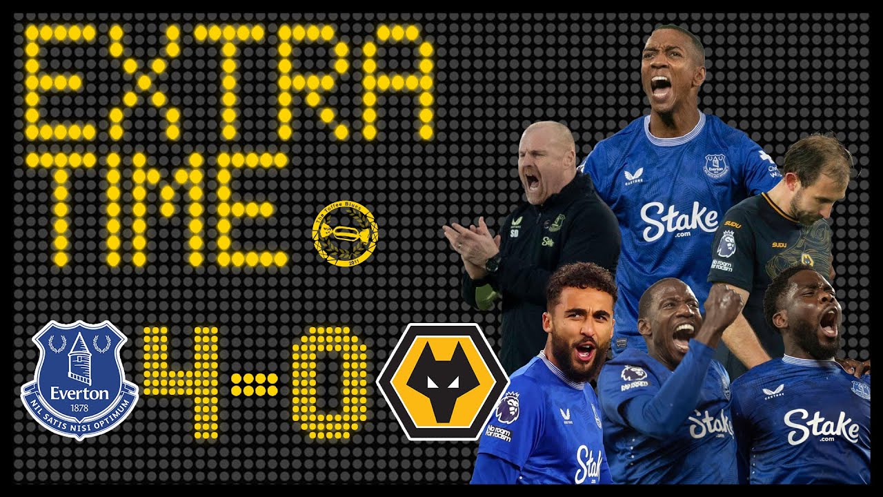 TOFFEES DESTROY WOLVES! | EVERTON 4-0 WOLVES | EXTRA TIME MATCH REVIEW