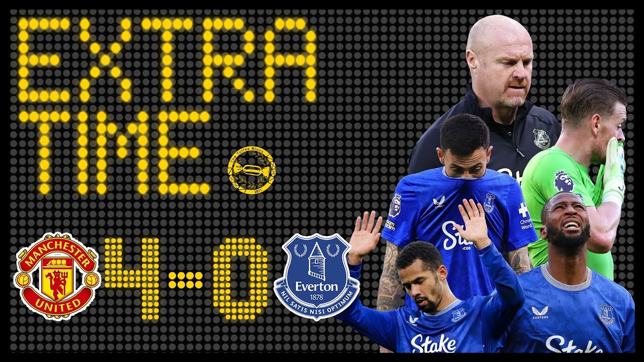 WE HAVE NO IDENTITY! DYCHE IN TROUBLE? | MANCHESTER UNITED 4-0 EVERTON | EXTRA TIME MATCH REVIEW