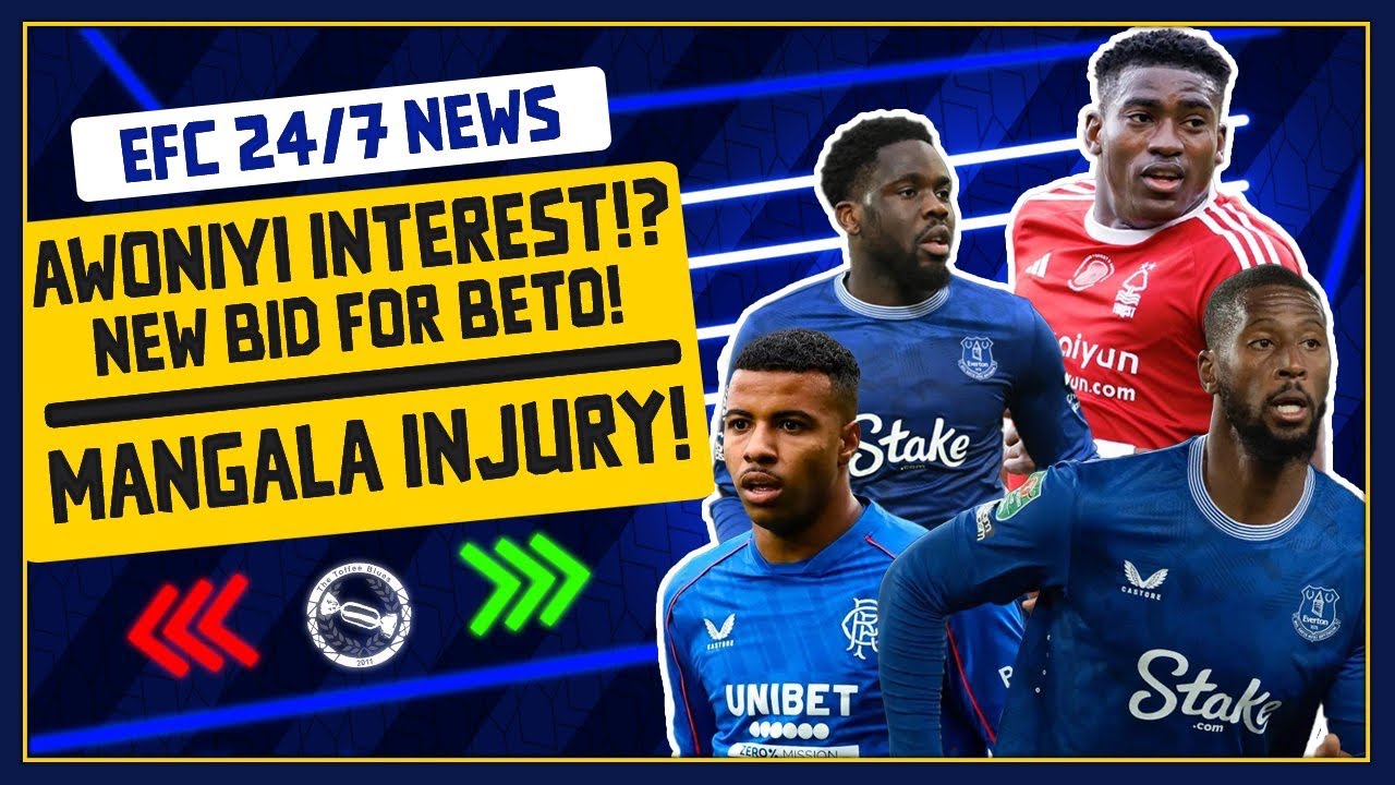 AWONIYI LINKED TO EVERTON! MANGALA OUT FOR THE SEASON! NEW BETO BID? | EFC 24/7 News Report