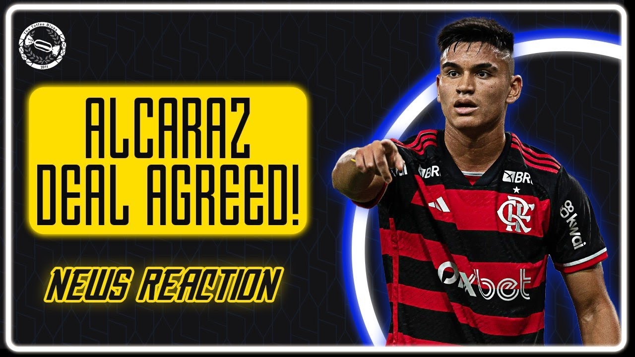 EVERTON AGREE DEAL FOR CARLOS ALCARAZ! | NEWS REACTION