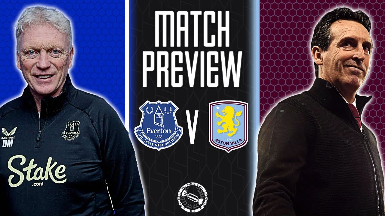 MOYES’ FIRST GAME! | EVERTON V ASTON VILLA | MATCH PREVIEW