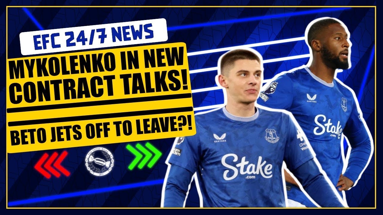 MYKOLENKO IN NEW CONTRACT TALKS! BETO JETS OFF TO LEAVE EVERTON?! | EFC 24/7 News Report