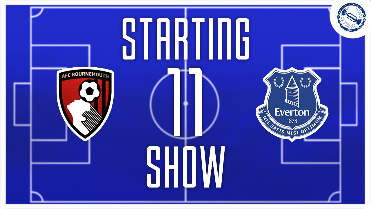 Starting 11 Show | Bournemouth v Everton