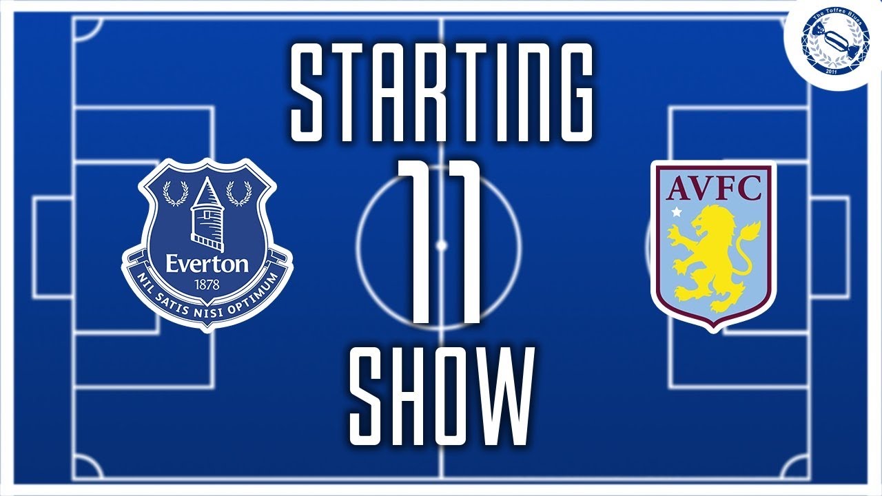 Starting 11 Show | Everton v Aston Villa