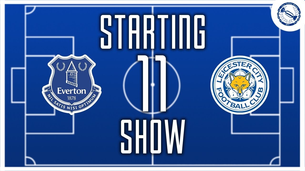 Starting 11 Show | Everton v Leicester City