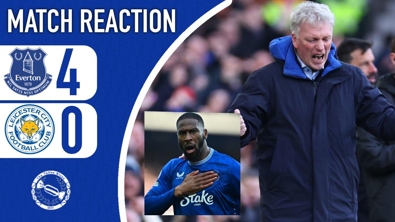 MOYES THE MESSIAH! BETO IS A MONSTER! | EVERTON 4-0 LEICESTER CITY | MATCH REACTION